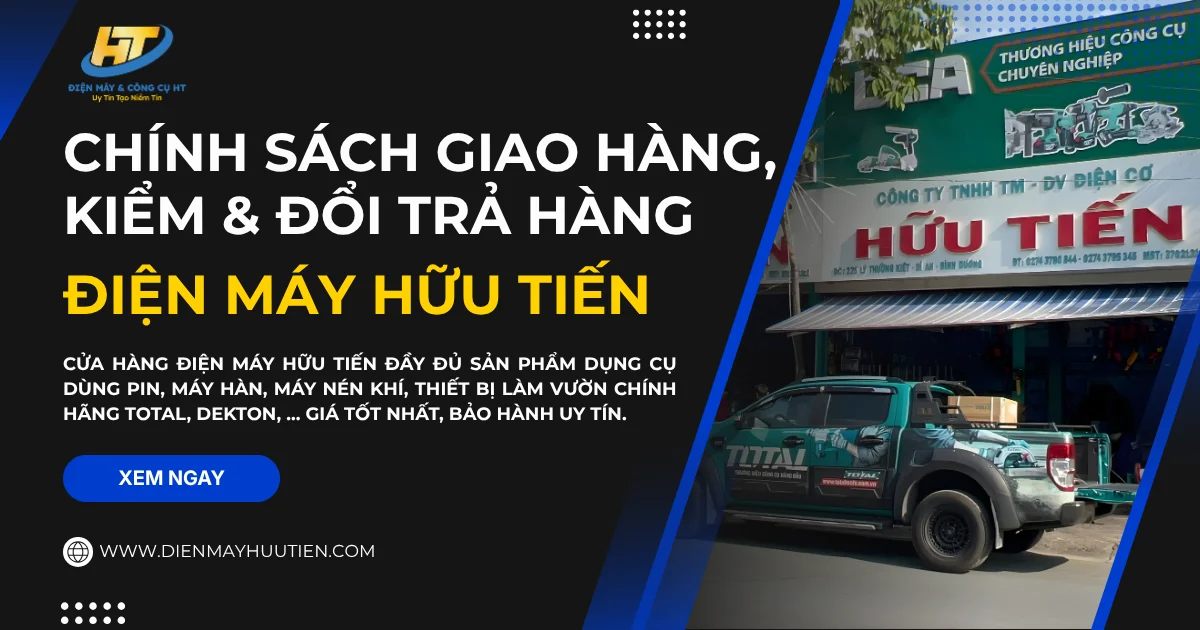 Chính sách giao hàng, kiểm và đổi trả hàng tại Điện máy Hữu Tiến