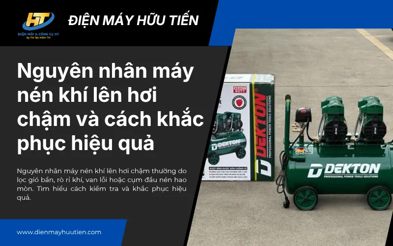 Nguyên nhân máy nén khí lên hơi chậm và cách khắc phục hiệu quả