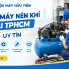 Sửa Máy Nén Khí Tại TPHCM Uy Tín, Báo Giá Chi Tiết
